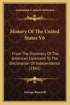 Paperback History Of The United States V6: From The Discovery Of The American Continent To The Declaration Of Independence (1861) Book