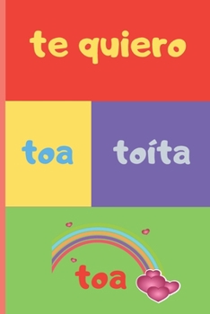 TE QUIERO TOA TOÍTA TOA: CUADERNO DE SAN VALENTÍN. REGALO ROMÁNTICO PARA EL DÍA DE LOS ENAMORADOS. DETALLE ESPECIAL Y ORIGINAL PARA ÉL O PARA ELLA. (Spanish Edition)