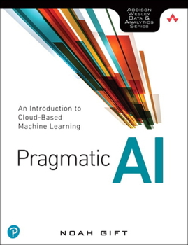 Paperback Pragmatic AI: An Introduction to Cloud-Based Machine Learning Book