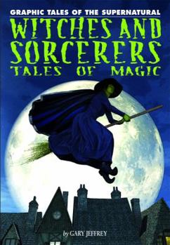 Witches and Sorcerers: Tales of Magic - Book  of the Graphic Tales of the Supernatural
