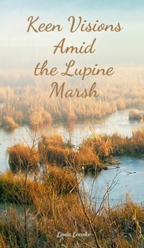 Hardcover Keen Visions Amid the Lupine Marsh Book