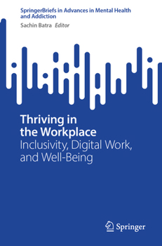 Thriving in the Workplace: Inclusivity, Digital Work, and Well-Being (Advances in Mental Health and Addiction)