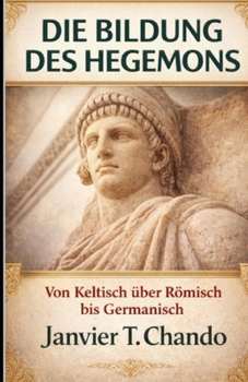 Paperback Die Bildung Des Hegemons: Von Keltisch über Römisch bis Germanisch [German] Book