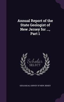 Annual Report of the State Geologist of New Jersey for ..., Part 1