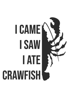 Paperback I Came I Saw I Ate Crawfish: Funny Crawfish Notebook for any seafood and crayfish lover.Fun Crawdaddy Quotes and Sayings . Planner Diary Note Book