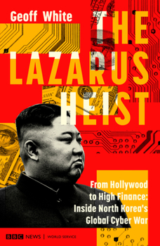 Hardcover The Lazarus Heist: From Hollywood to High Finance: Inside North Korea's Global Cyber War Book