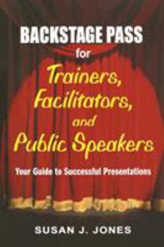 Paperback Backstage Pass for Trainers, Facilitators, and Public Speakers: Your Guide to Successful Presentations Book