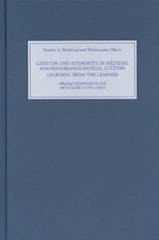 Hardcover Citation and Authority in Medieval and Renaissance Musical Culture: Learning from the Learned. Essays in Honour of Margaret Bent Book