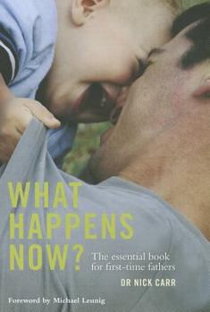 Paperback What Happens Now?: The Essential Book for First-Time Fathers Book