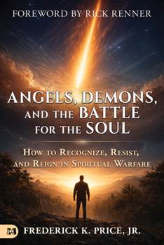 Behind the Seen Revised and Expanded: Angels, Demons, and the Battle for the Human Soul