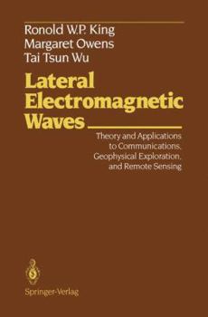 Hardcover Lateral Electromagnetic Waves: Theory and Applications to Communications, Geophysical Exploration, and Remote Sensing (Graduate Texts in Contemporary Physics) Book