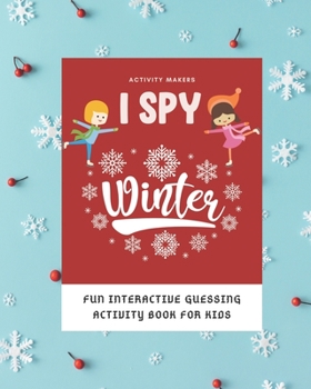 Paperback I SPY Winter - Fun Interactive Guessing Activity Book For Kids: Perfect Gift for Preschoolers & Toddlers Book
