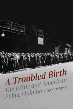 A Troubled Birth: The 1930s and American Public Opinion - Book  of the Chicago Studies in American Politics