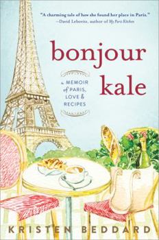 Paperback Bonjour Kale: A Memoir of Paris, Love, and Recipes Book