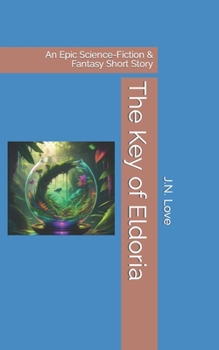 The Key of Eldoria: An Epic Science-Fiction & Fantasy Short Story