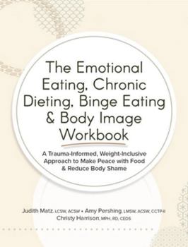 Paperback The Emotional Eating, Chronic Dieting, Binge Eating & Body Image Workbook Book