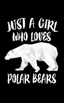 Paperback Just A Girl Who Loves Polar Bears: Animal Collection Book