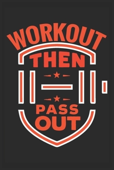 Workout Then Pass Out: A 121 page cute fitness journal for fitness lover, fitness planner for women , fitness planner for men & log book for fitness
