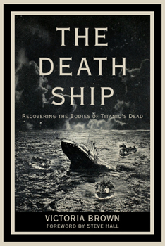 Hardcover The Death Ship: Recovering the Bodies of Titanic's Dead Book