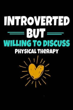 Introverted But Willing To Discuss Physical Therapy: Blank Lined Journal Gift For Physical Therapist