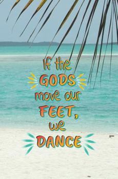 Paperback If the Gods Move Our Feet, We Dance: Blank Journal and Musical Theater Quote Book