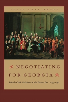 Hardcover Negotiating for Georgia: British-Creek Relations in the Trustee Era, 1733-1752 Book