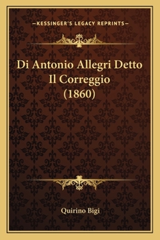 Paperback Di Antonio Allegri Detto Il Correggio (1860) [Italian] Book