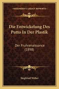 Paperback Die Entwickelung Des Putto In Der Plastik: Der Fruhrenaissance (1898) [German] Book