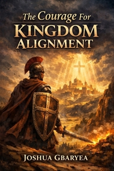 Paperback The Courage For Kingdom Alignment Book