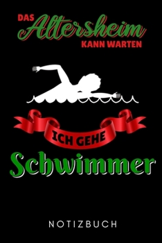 DAS ALTERSHEIM KANN WARTEN ICH GEHE SCHWIMMEN NOTIZBUCH: A5 KALENDER 2020 Schwimmen Geschenke | Trainingsplan | Schwimmtraining | Triathlon | Training ... | Schwimm Buch | Sportler (German Edition)