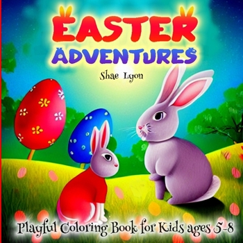 Paperback Easter Adventures: Easter Fun Adorable Bunnies Easter Egg Rush Great Gift for Boys, Girls & Toddlers Easter Themed Coloring Pages Cute and Unique Imag Book
