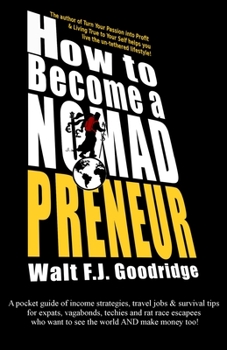 Paperback How to Become a Nomadpreneur: A pocket guide of income strategies, travel jobs & survival tips for expats, vagabonds, techies and rat race escapees Book