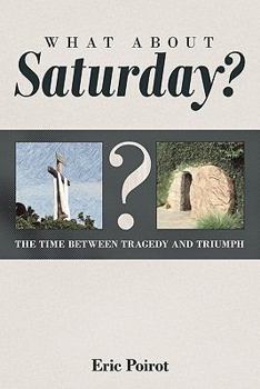 Paperback What About Saturday?: The Time Between Tragedy and Triumph Book