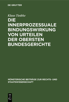 Hardcover Die Innerprozessuale Bindungswirkung Von Urteilen Der Obersten Bundesgerichte: Ein Beitrag Zur Rechtsvereinheitlichung, Dargestellt an Beispielen Aus [German] Book