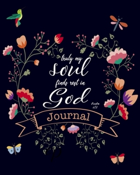 truly my soul finds rest in God, Psalm 62:1, Journal: A Prayer Journal and A Christian Notebook with Bible Verses to write in