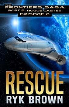 Rescue - Book #2 of the Frontiers Saga: Part 2: Rogue Castes