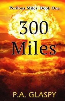 Paperback 300 Miles: Perilous Miles Book 1 Book