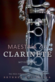 Maestría en clarinete: Una Guía Completa para Aprender a Tocar (Spanish Edition)