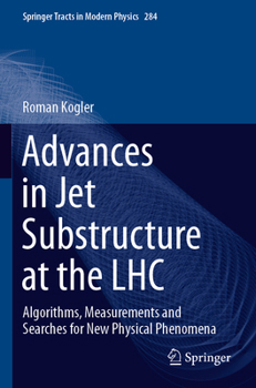 Advances in Jet Substructure at the LHC: Algorithms, Measurements and Searches for New Physical Phenomena
