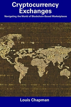 Paperback Cryptocurrency Exchanges: Navigating the World of Blockchain-Based Marketplaces Book