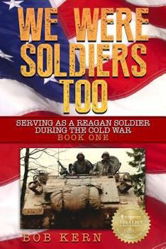 Paperback We Were Soldiers Too: Serving as a Reagan Soldier During the Cold War Book