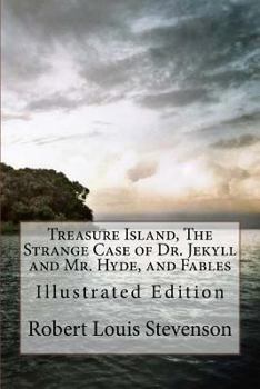 Treasure Island, The Strange Case of Dr. Jekyll and Mr. Hyde, and Fables: Illustrated Edition