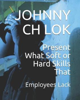 Paperback Present What Soft or Hard Skills That: Employees Lack Book