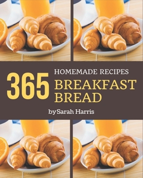 Paperback 365 Homemade Breakfast Bread Recipes: Start a New Cooking Chapter with Breakfast Bread Cookbook! Book