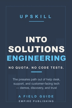 Paperback Into Solutions Engineering: The Presales Path Out of Help Desk, Support, and Customer-Facing Tech - No Quota, No Code Interviews (A Field Guide) Book