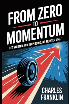 Paperback From Zero to Momentum: Get Started and Keep Going. No Matter What Book