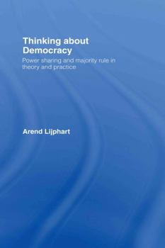 Hardcover Thinking about Democracy: Power Sharing and Majority Rule in Theory and Practice Book