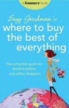 Paperback Suzy Gershman's Where to Buy the Best of Everything: The Outspoken Guide for World Travelers and Online Shoppers Book