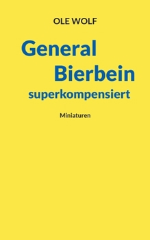 Paperback General Bierbein superkompensiert: Miniaturen [German] Book