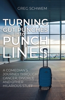 Paperback Turning Gut Punches into Punch Lines: A Comedian's Journey Through Cancer, Divorce and Other Hilarious Stuff Book